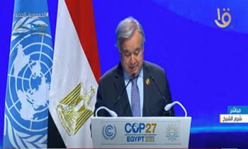 الأمين العام للأمم المتحدة: لدينا فجوات كبيرة في التمويل والتكيف مع أزمة المناخ
