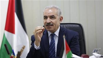 رئيس وزراء فلسطين: لولا شعور الاحتلال بأنه يفلت من العقاب لما ارتكب كل جرائمه