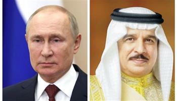 عاهل البحرين يبحث مع الرئيس الروسي في اتصال هاتفي العلاقات الثنائية وآخر المستجدات