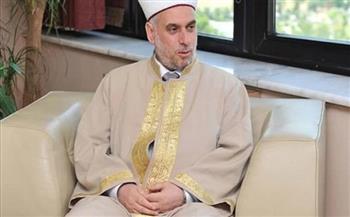 مفتي بلغاريا: لابد أن يسعى المسلمون لإظهار صورة الإسلام الحقيقية في كافة ربوع العالم