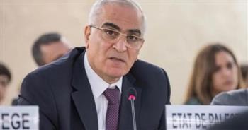 مندوب فلسطين بمجلس حقوق الإنسان يطالب الأمم المتحدة بإجراءات عاجلة ضد إسرائيل