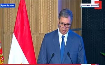 الرئيس الصربي: نسعى لدعم التعاون التجاري مع مصر.. ورؤية السلام يسود العالم كله