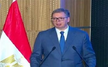 رئيس صربيا: بدء مرحلة جديدة من التعاون بين القاهرة وبلجراد