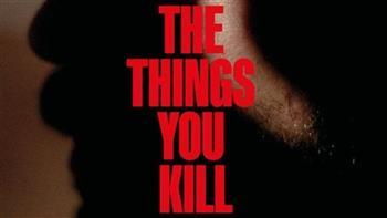 «الأشياء التي تقتلها» يعرض لأول مرة في الشرق الأوسط ضمن فعاليات مهرجان القاهرة السينمائي  