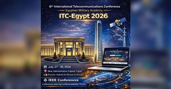 الأكاديمية العسكرية المصرية تستضيف المؤتمر الدولي السادس للاتصالات (ITC-Egypt 2026) بالعاصمة الجديدة