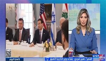 السفير حسين هريدي: بقاء إسرائيل في جنوب لبنان يهدد نجاح المفاوضات